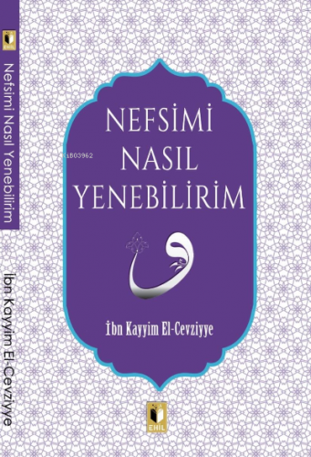 Nefsimi Nasıl Yenebilirim? | İbn Kayyım el-Cevziyye | Ehil Yayınları