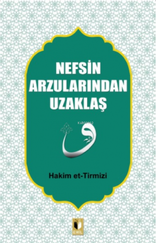 Nefsin Arzularından Uzaklaş | Hakim Et-tirmizi | Ehil Yayınları