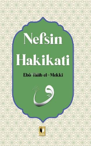 Nefsin Hakikatı | Ebu Talib El-Mekki | Ehil Yayınları