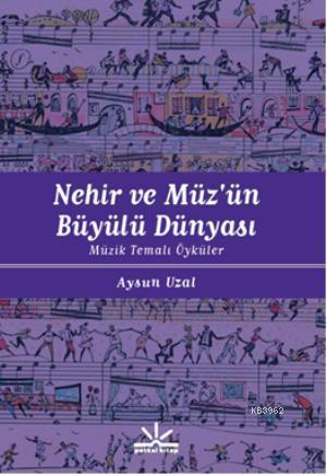 Nehir ve Müzün Büyülü Dünyası; Müzik Temalı Öyküler | Aysun Uzal | Pot