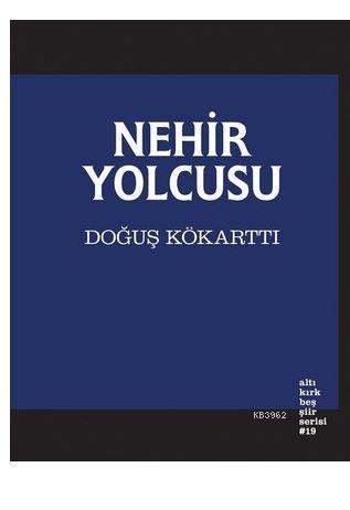 Nehir Yolcusu | Doğuş Kökarttı | Altıkırkbeş Yayın (645)