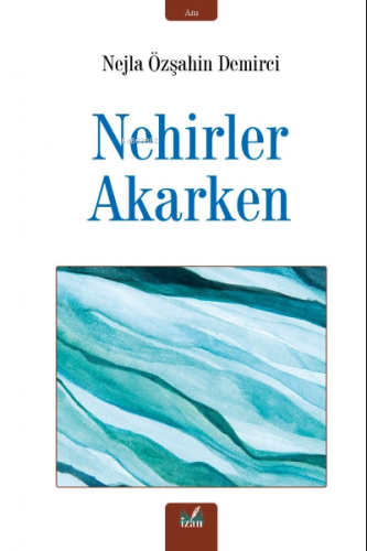 Nehirler Akarken | Nejla Özşahin Demirci | İzan Yayıncılık