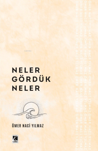 Neler Gördük Neler | Ömer Naci Yılmaz | Çıra Yayınları