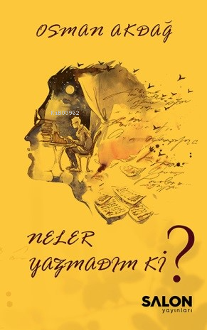 Neler Yazmadım ki? | Osman Akdağ | Salon Yayınları