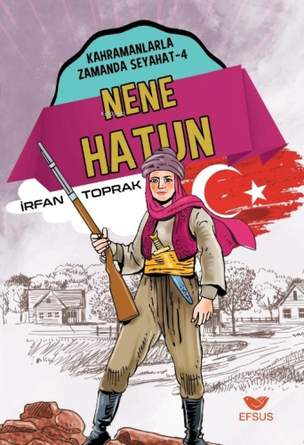 Nene Hatun;Kahramanlarla Zamanda Seyahat - 4 | İrfan Torpak | Efsus Ya