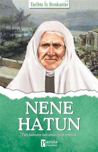 Nene Hatun; Tarihte İz Bırakanlar | Turan Tektaş | Parola Yayınları