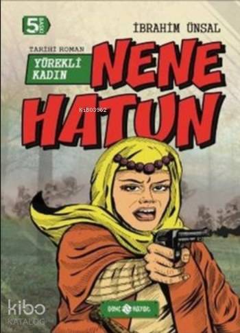 Nene Hatun; Yürekli Kadın | İbrahim Ünsal | Genç Hayat