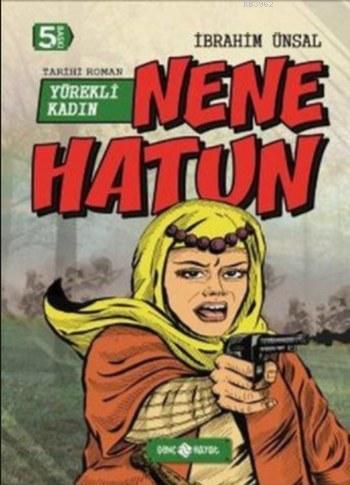 Nene Hatun; Yürekli Kadın | İbrahim Ünsal | Genç Hayat