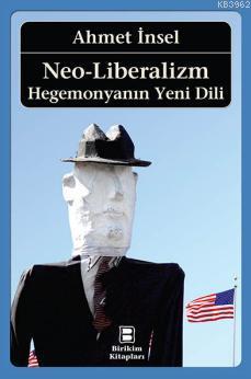 Neo - Liberalizm; Hegemonyanın Yeni Dili | Ahmet İnsel | Birikim Yayın