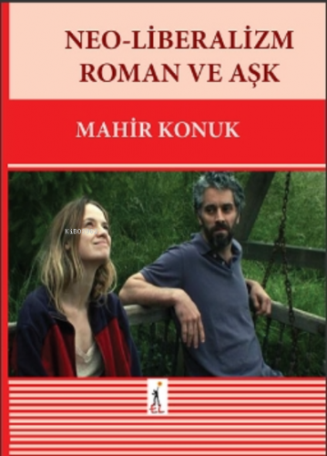 Neo-Liberalizm Roman Ve Aşk | Mahir Konuk | El Yayınları