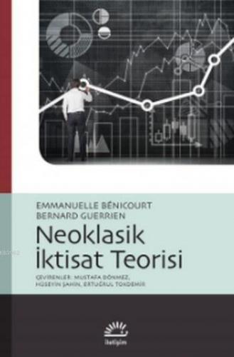 Neoklasik İktisat Teorisi | Bernard Guerrien | İletişim Yayınları