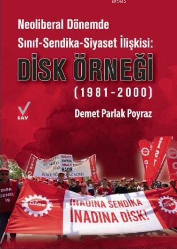 Neoliberal Dönemde Sınıf-Sendika-Siyaset İlişkisi: Disk Örneği; (1981-