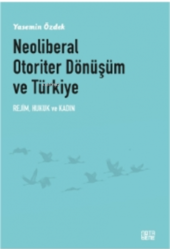 Neoliberal Otoriter Dönüşüm Ve Türkiye;Rejim, Hukuk ve Kadın | Yasemin