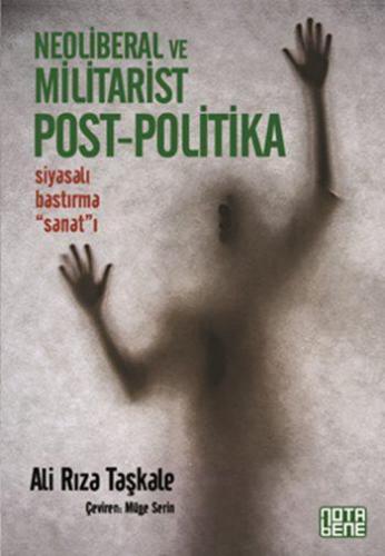 Neoliberal ve Militarist Post-Politika; Siyasalı Bastırma "Sanat"ı | A