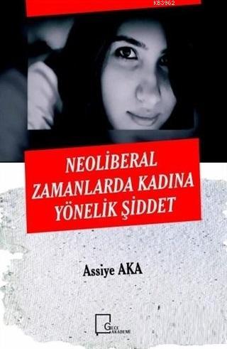 Neoliberal Zamanlarda Kadına Yönelik Şiddet | Assiye Aka | Gece Akadem