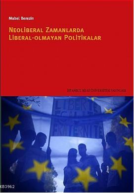 Neoliberal Zamanlarda Liberal Olmayan Politikalar | Mabel Berezin | İs