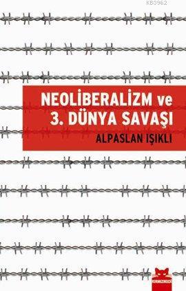 Neoliberalizm ve 3. Dünya Savaşı | Alpaslan Işıklı | Kırmızıkedi Yayın