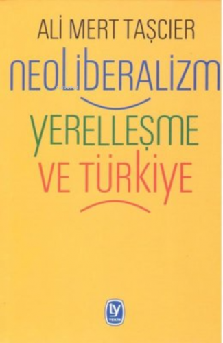 Neoliberalizm Yerelleşme ve Türkiye | Ali Mert Taşçıer | Tekin Yayınev