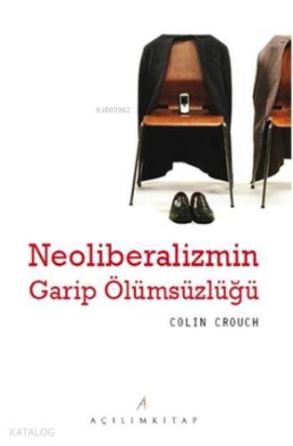 Neoliberalizmin Garip Ölümsüzlüğü | Colin Crouch | Açılım Kitap