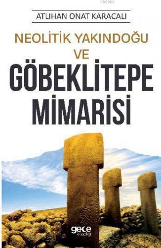 Neolitik Yakındoğu ve Göbeklitepe Mimarisi | Atlıhan Onat Karacalı | G