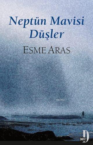 Neptün Mavisi Düşler | Esme Aras | Dost Kitabevi