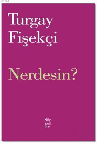 Nerdesin? | Turgay Fişekçi | Sözcükler