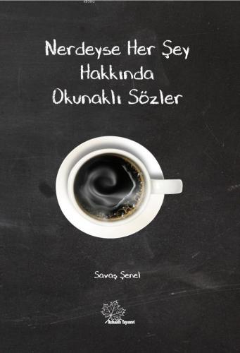 Nerdeyse Herşey Hakkında Okunaklı Sözler | Savaş Şenel | Asmaaltı Yayı