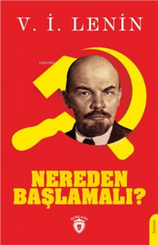 Nereden Başlamalı? | V. İ. Lenin | Dorlion Yayınevi