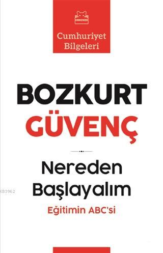 Nereden Başlayalım; Eğitimin Abc'si | Bozkurt Güvenç | Kırmızıkedi Yay