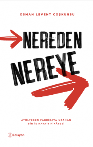 Nereden Nereye ;“Atölyeden Fabrikaya Uzanan Bir İş Hayatı Hikâyesi” | 