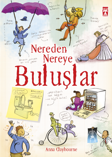 Nereden Nereye Buluşlar | Anna Claybourne | İlk Genç Timaş Yayınları