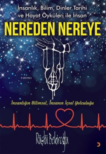 Nereden Nereye;İnsanlık, Bilim, Dinler Tarihi ve Hayat Öyküleri ile İn