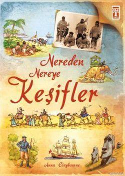 Nereden Nereye Keşifler | Anna Claybourne | İlk Genç Timaş Yayınları