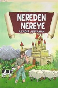 Nereden Nereye | A. Kadir Adıyaman | Tebessüm Yayınları