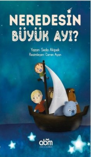 Neredesin Büyük Ayı? | Seda Akipek | Abm Yayınevi