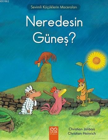 Neredesin Güneş?; Sevimli Küçüklerin Maceraları | Christian Jolibois |