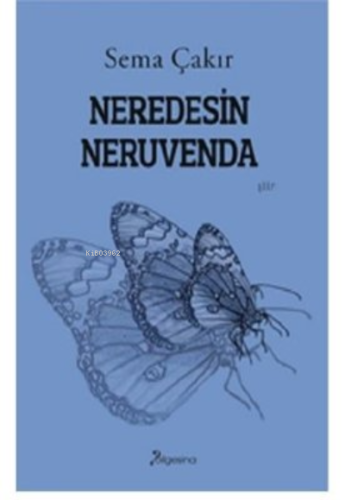 Neredesin Neruvenda | Sema Çakır | Bilgesina Yayınevi