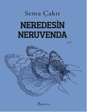 Neredesin Neruvenda | Sema Çakır | Bilgesina Yayınevi