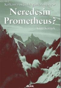 Neredesin Prometheus | Cem Kumuk | Alfa Basım Yayım Dağıtım