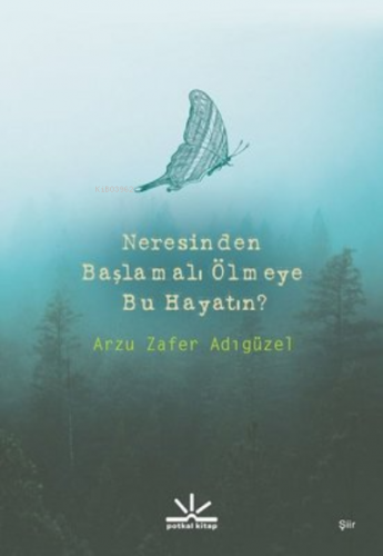 Neresinden Başlamalı Ölmeye Bu Hayatın | Arzu Zafer Adıgüzel | Potkal 