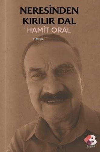 Neresinden Kırılır Dal | Hamit Oral | Klaros Yayınları