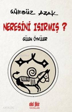 Neresini Isırmış ?; Gülen Öyküler | Gürbüz Azak | Akıl Fikir Yayınları