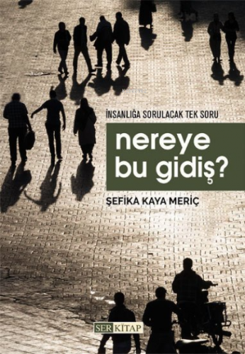 Nereye Bu Gidiş ? | Şefika Kaya Meriç | Ser Kitap