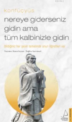 Nereye Giderseniz Gidin Ama Tüm Kalbinizle Gidin; Bildiğiniz Her Şeyin