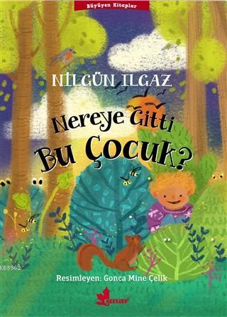 Nereye Gitti Bu Çocuk? | Nilgün Ilgaz | Çınar Yayınları