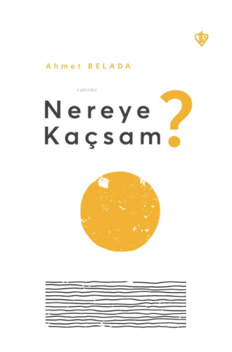 Nereye Kaçsam ? | Ahmet Belada | Türkiye Diyanet Vakfı Yayınları