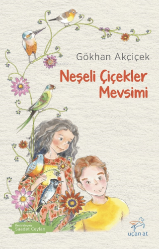 Neşeli Çiçekler Mevsimi | Gökhan Akçiçek | Uçan At Yayınları