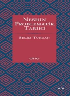 Neshin Problematik Tarihi (Ciltli) | Selim Türcan | Otto Yayınları