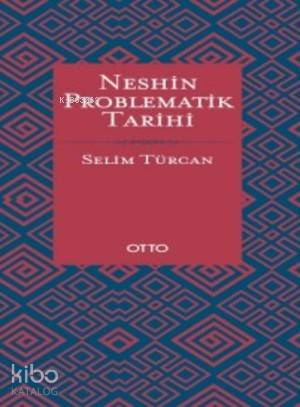 Neshin Problematik Tarihi (Ciltli) | Selim Türcan | Otto Yayınları