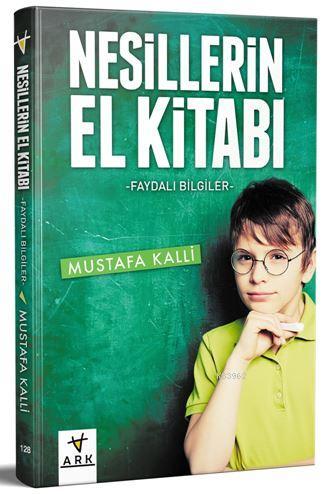 Nesillerin El Kitabı; Faydalı Bilgiler | Mustafa Kalli | Ark Kitapları